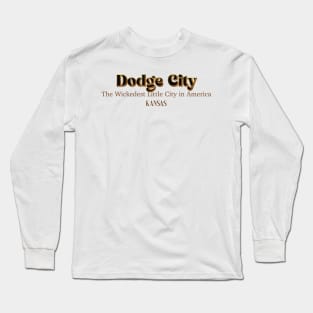 Dodge City The Wickedest Little City In America Kansas Long Sleeve T-Shirt